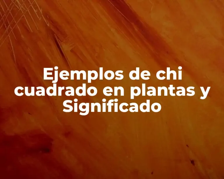Ejemplos de chi cuadrado en plantas y Significado