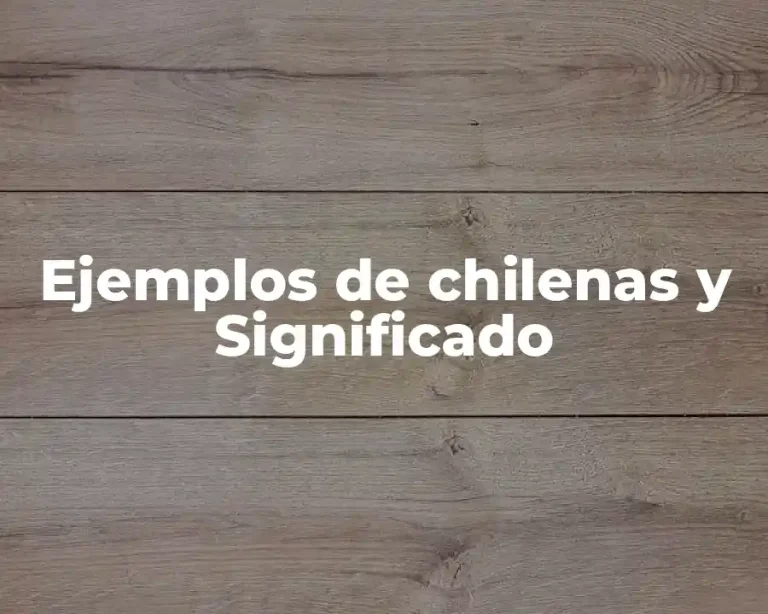 Ejemplos de chilenas y Significado
