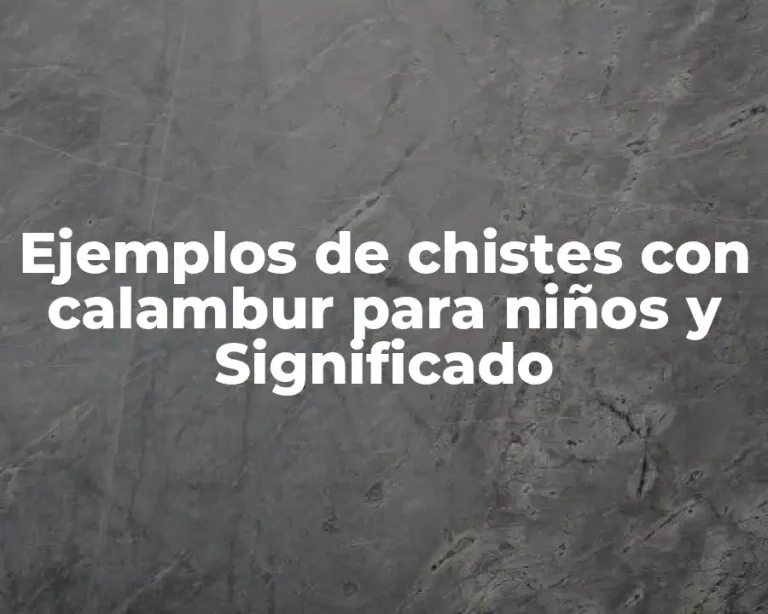 Ejemplos de chistes con calambur para niños y Significado