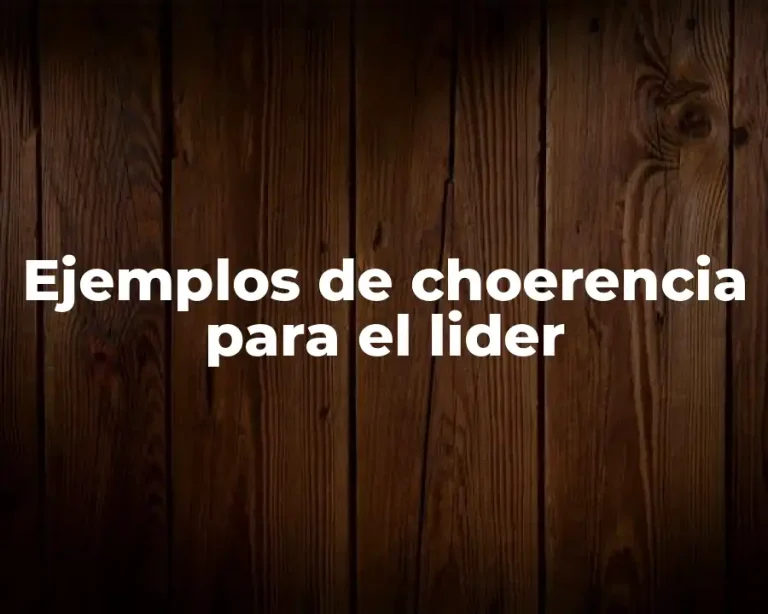 Ejemplos de choerencia para el lider