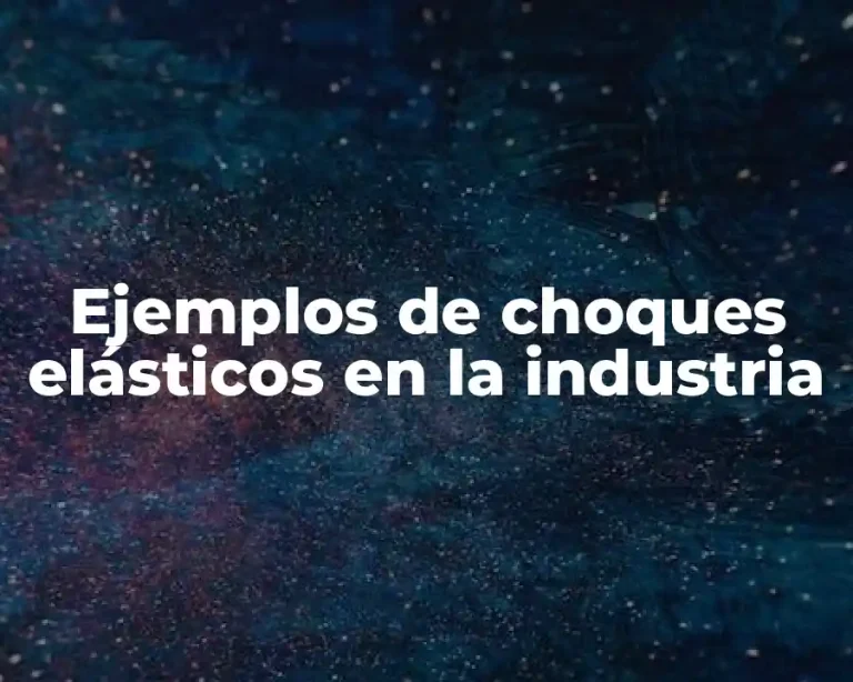Ejemplos de choques elásticos en la industria