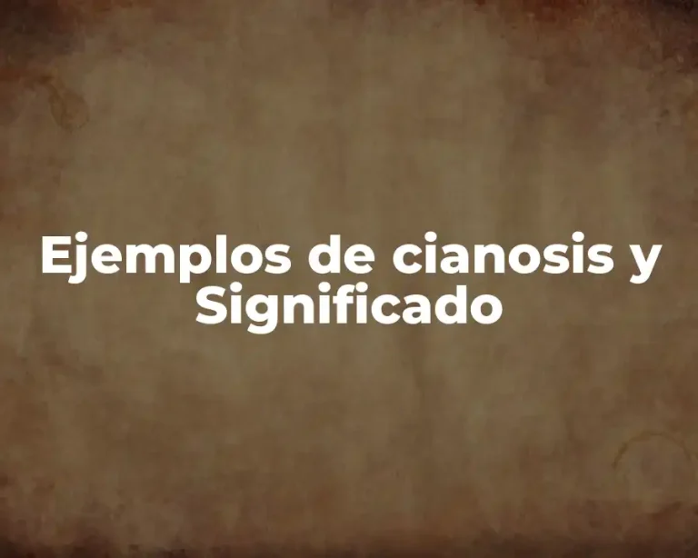 Ejemplos de cianosis y Significado