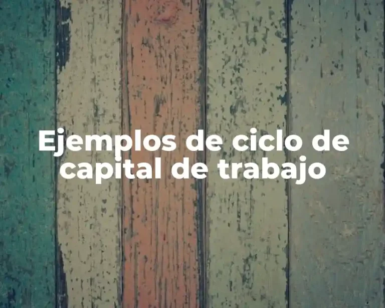 Ejemplos de ciclo de capital de trabajo
