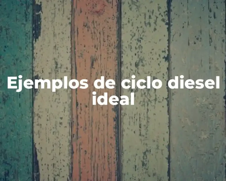 Ejemplos de ciclo diesel ideal