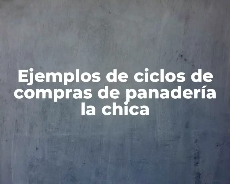 Ejemplos de ciclos de compras de panadería la chica