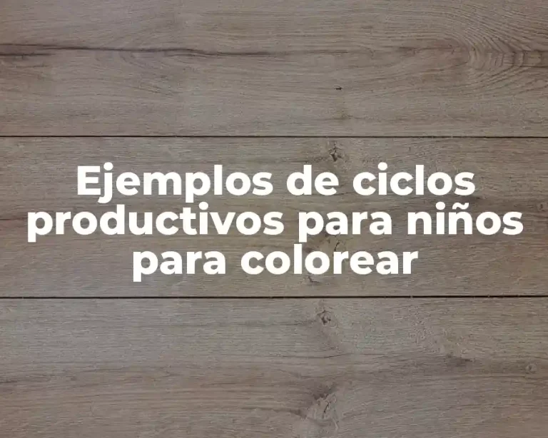 Ejemplos de ciclos productivos para niños para colorear
