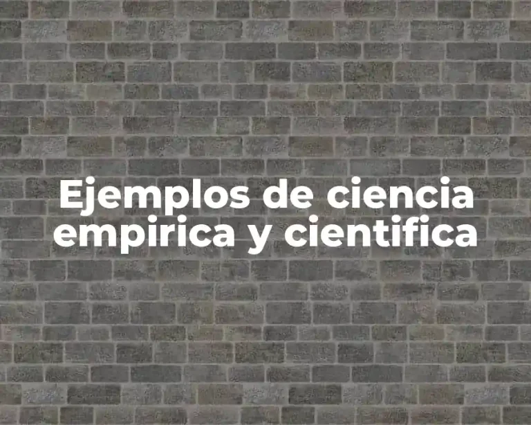 Ejemplos de ciencia empirica y cientifica