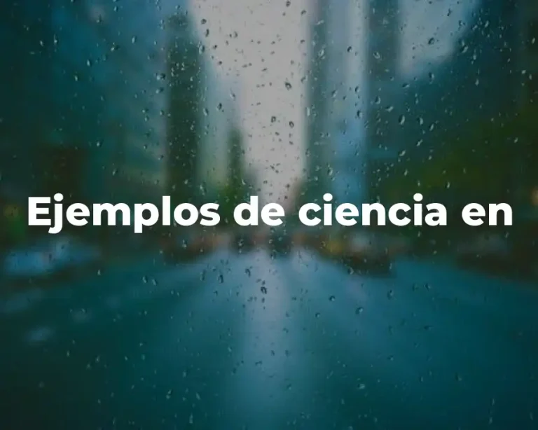 Ejemplos de ciencia en