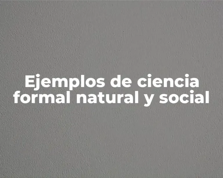 Ejemplos de ciencia formal natural y social