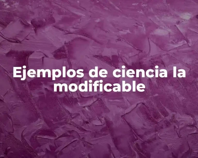 Ejemplos de ciencia la modificable