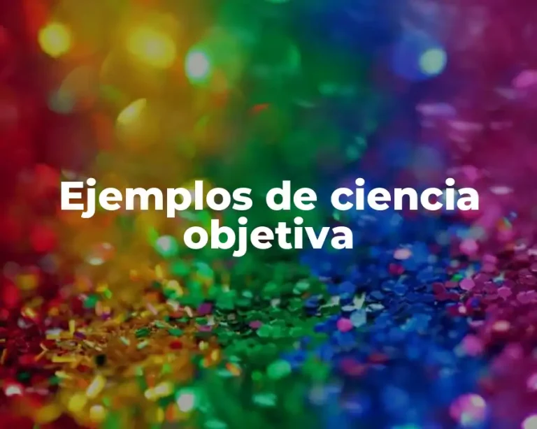 Ejemplos de ciencia objetiva