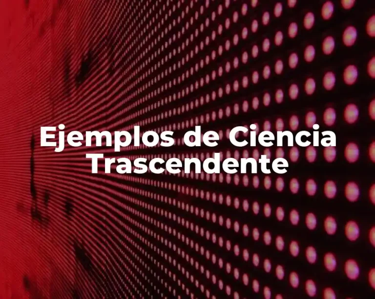 Ejemplos de Ciencia Trascendente