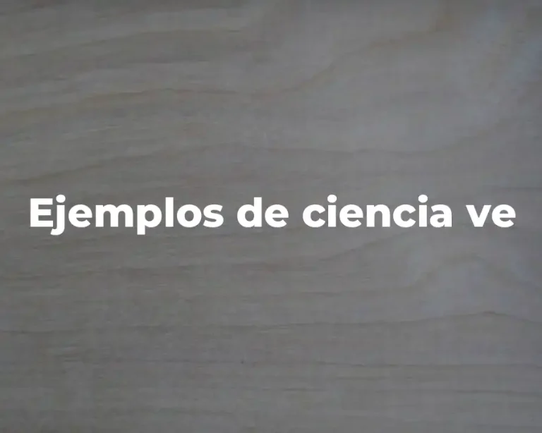 Ejemplos de ciencia ve