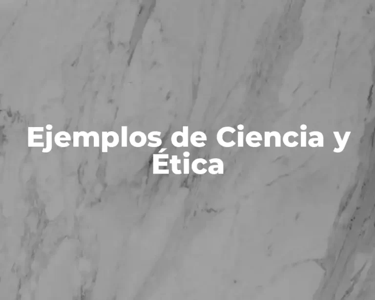 Ejemplos de Ciencia y Ética