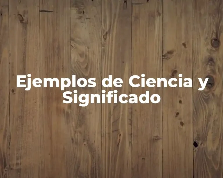 Ejemplos de Ciencia y Significado