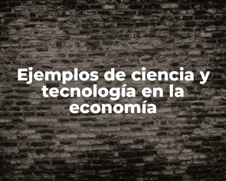 Ejemplos de ciencia y tecnología en la economía