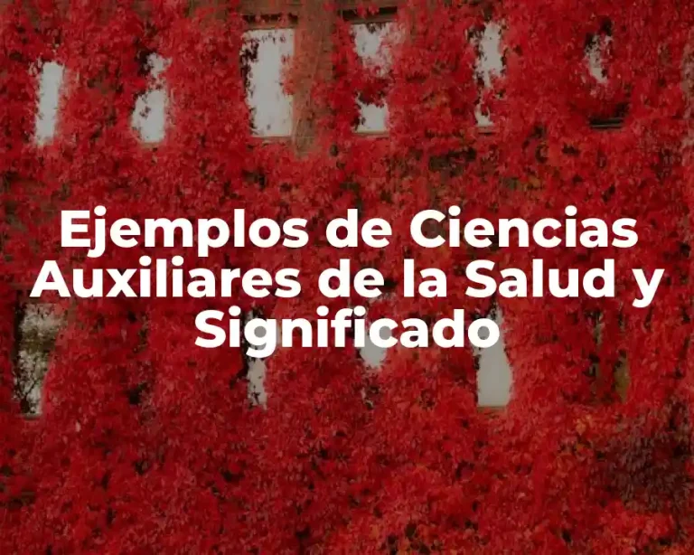 Ejemplos de Ciencias Auxiliares de la Salud y Significado