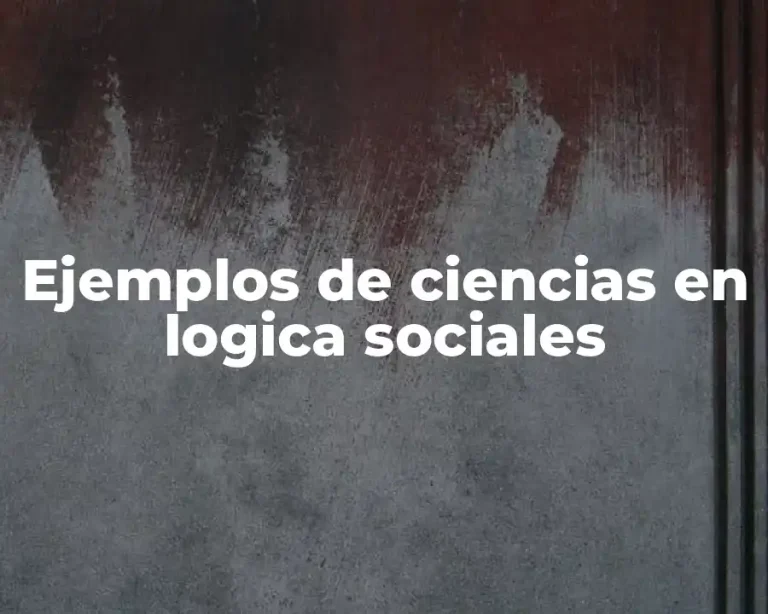 Ejemplos de ciencias en logica sociales