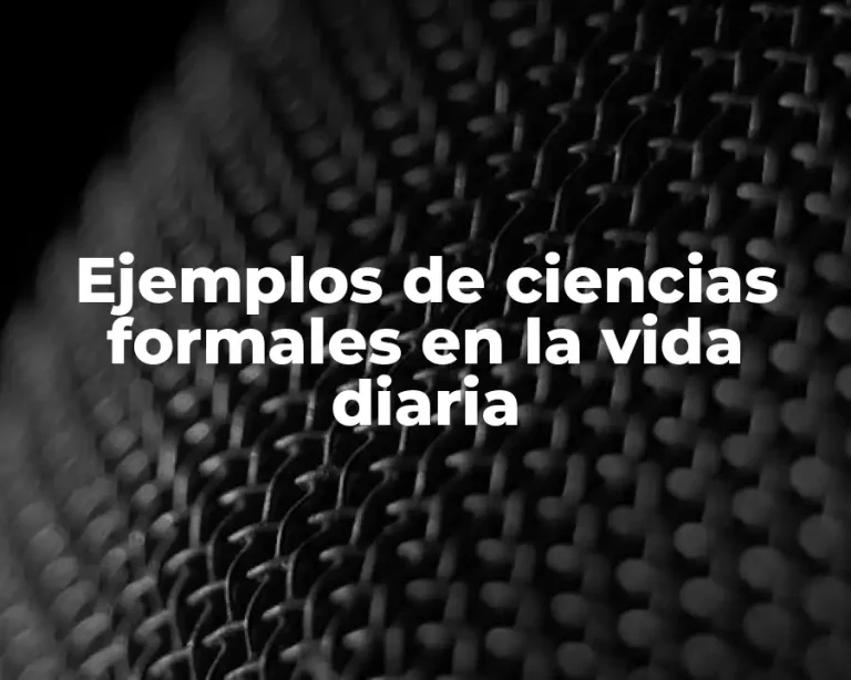 Ejemplos de ciencias formales en la vida diaria