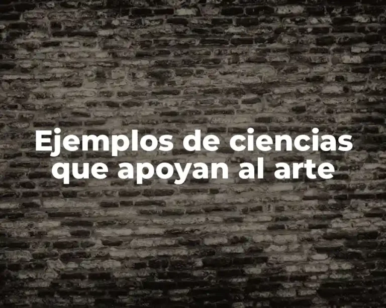 Ejemplos de ciencias que apoyan al arte