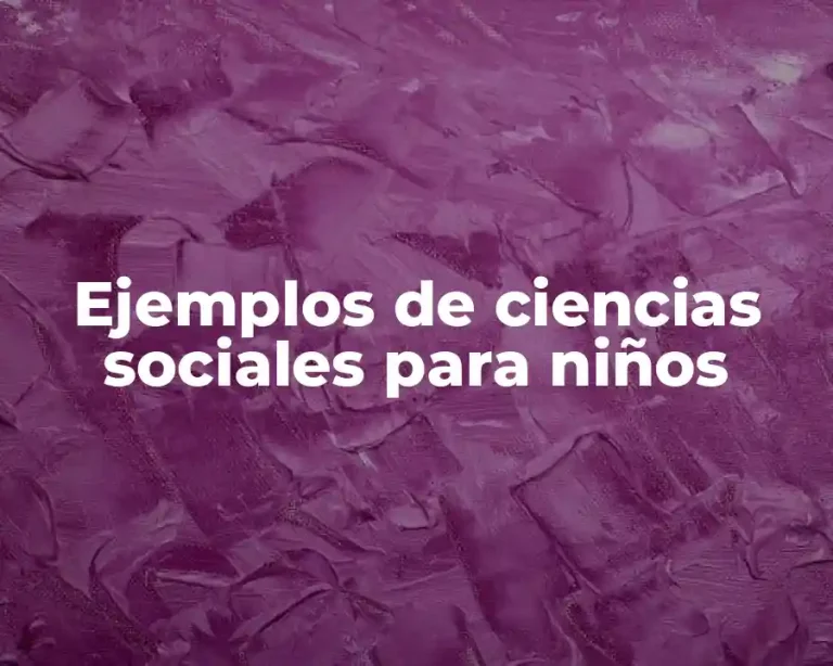 Ejemplos de ciencias sociales para niños