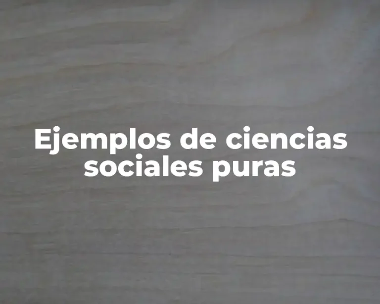 Ejemplos de ciencias sociales puras