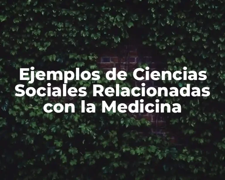 Ejemplos de Ciencias Sociales Relacionadas con la Medicina