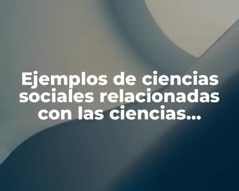 Ejemplos de ciencias sociales relacionadas con las ciencias naturales