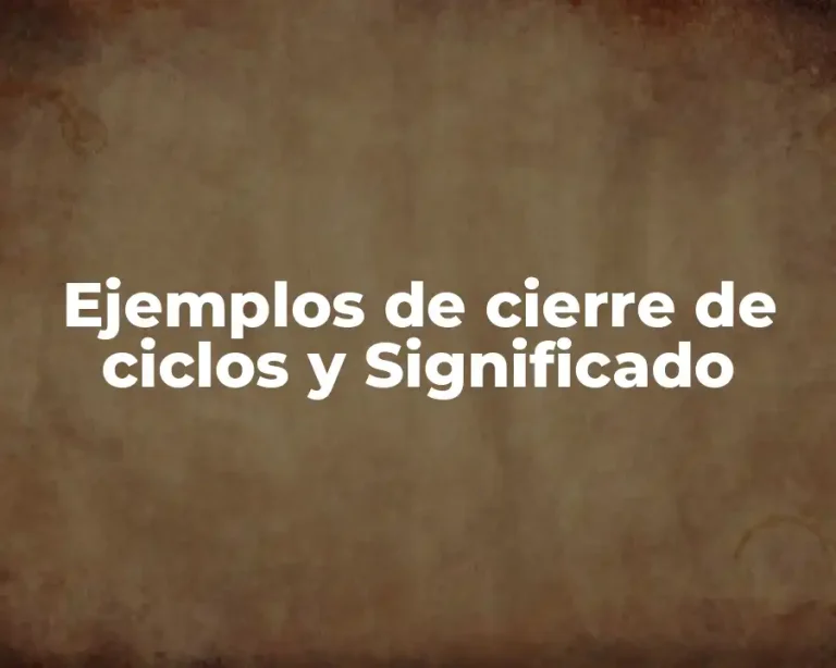 Ejemplos de cierre de ciclos y Significado