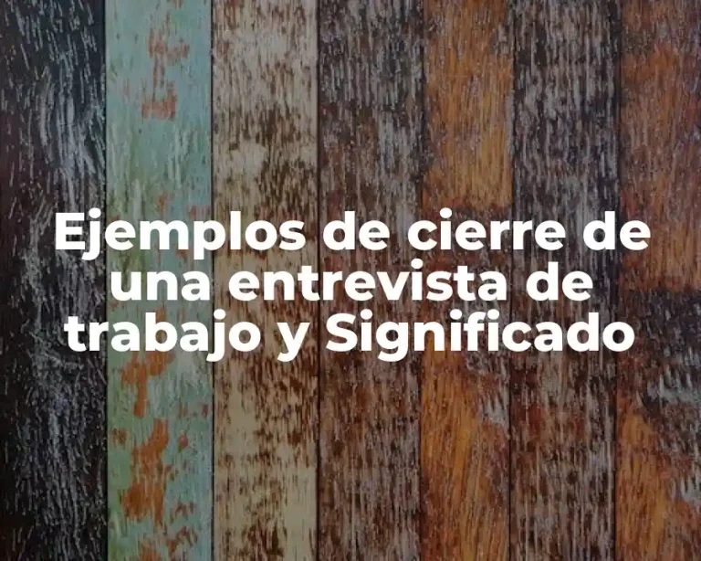 Ejemplos de cierre de una entrevista de trabajo y Significado