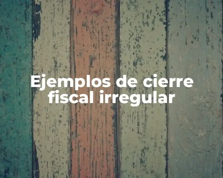 Ejemplos de cierre fiscal irregular