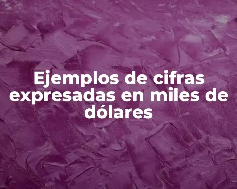 Ejemplos de cifras expresadas en miles de dólares