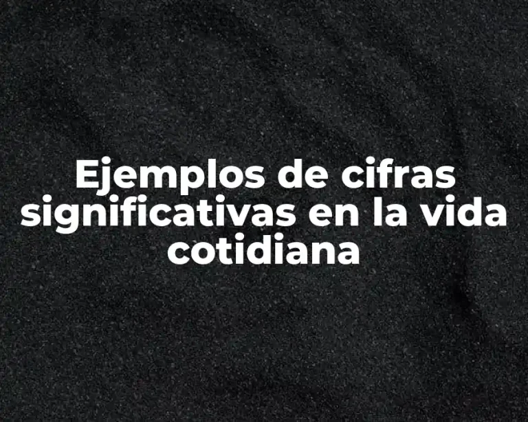 Ejemplos de cifras significativas en la vida cotidiana