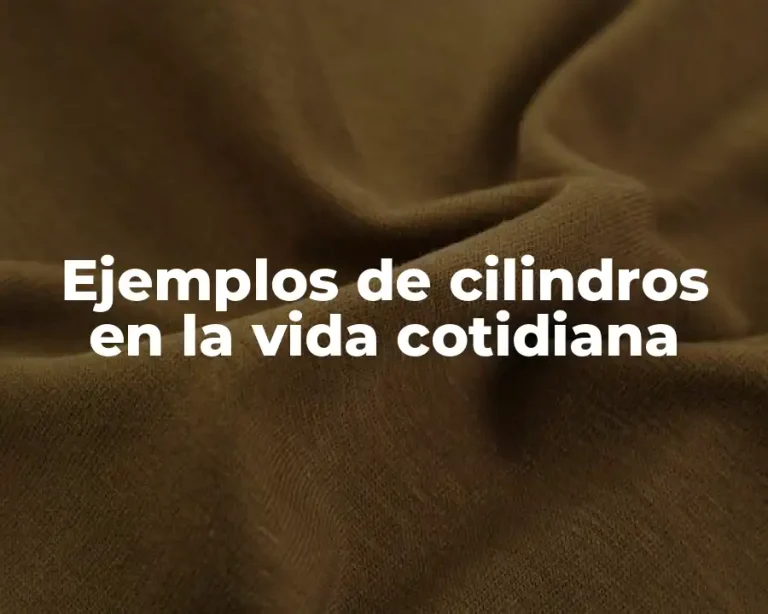 Ejemplos de cilindros en la vida cotidiana
