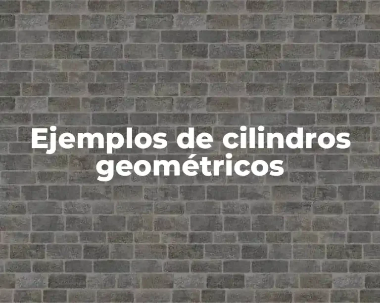 Ejemplos de cilindros geométricos