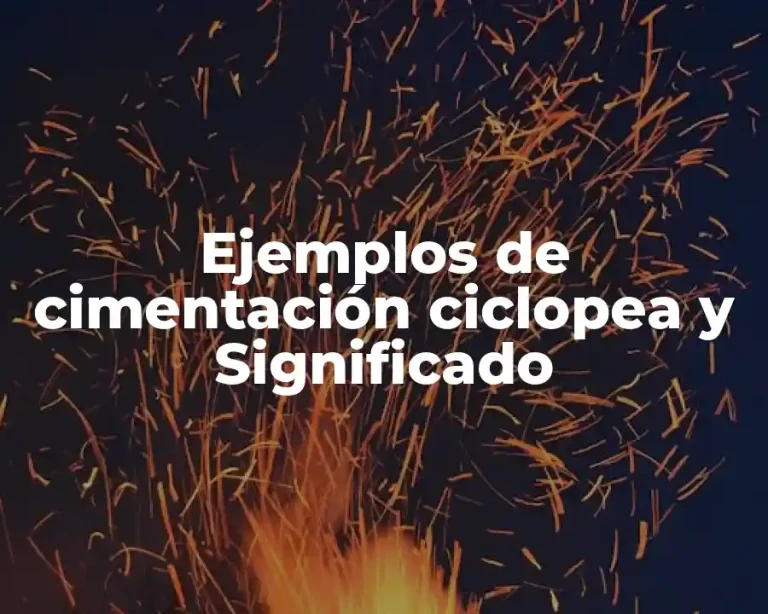 Ejemplos de cimentación ciclopea y Significado