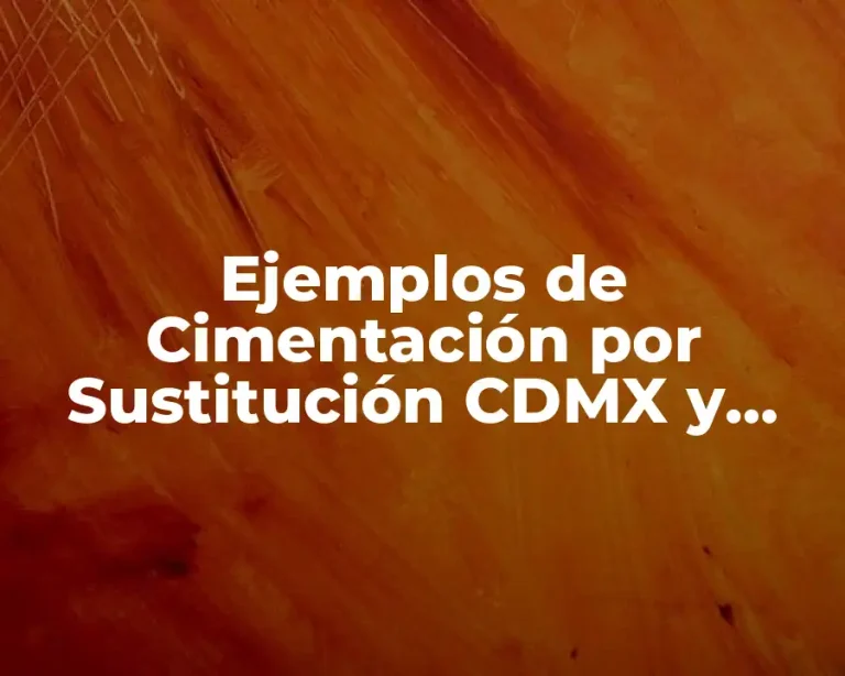 Ejemplos de Cimentación por Sustitución CDMX y Significado