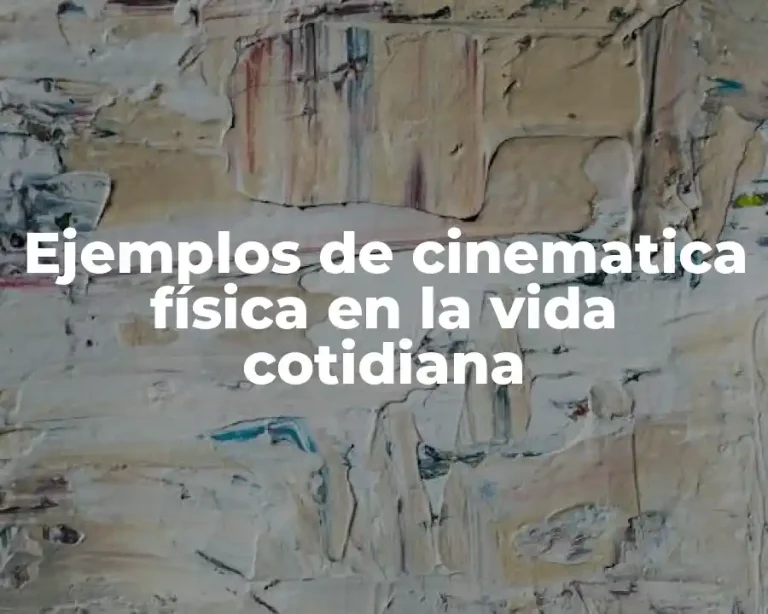 Ejemplos de cinematica física en la vida cotidiana