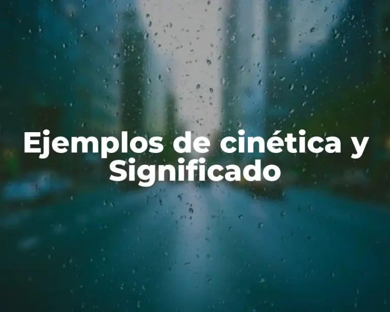 Ejemplos de cinética y Significado