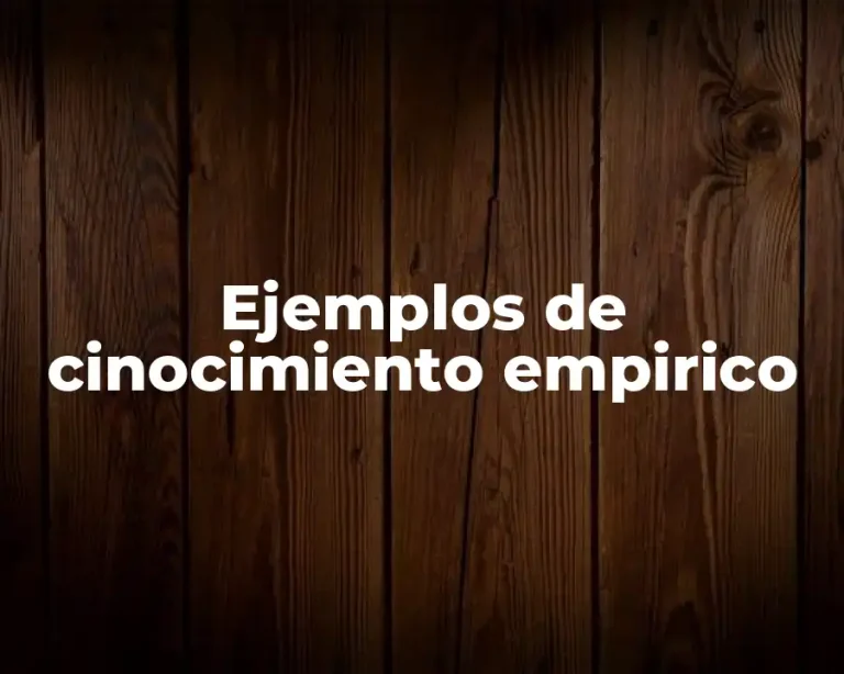 Ejemplos de cinocimiento empirico