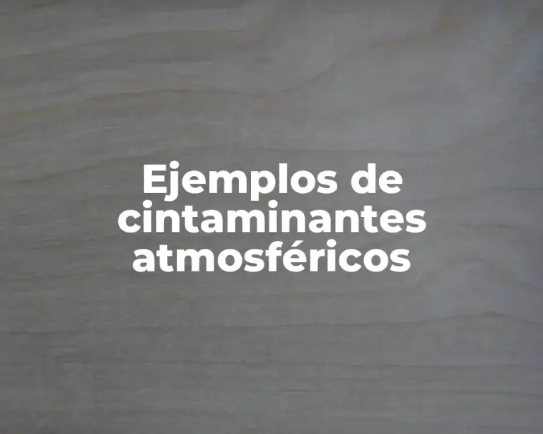 Ejemplos de cintaminantes atmosféricos