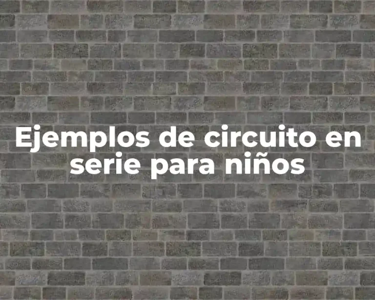 Ejemplos de circuito en serie para niños