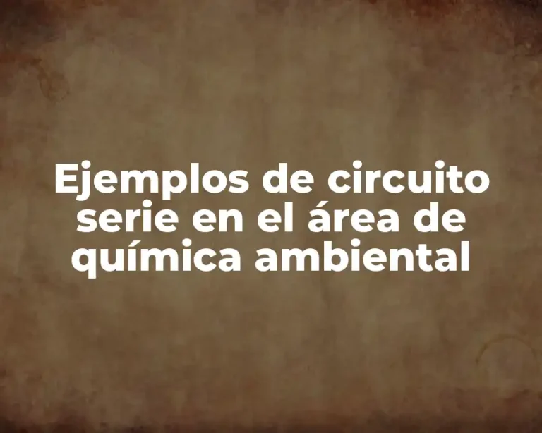 Ejemplos de circuito serie en el área de química ambiental
