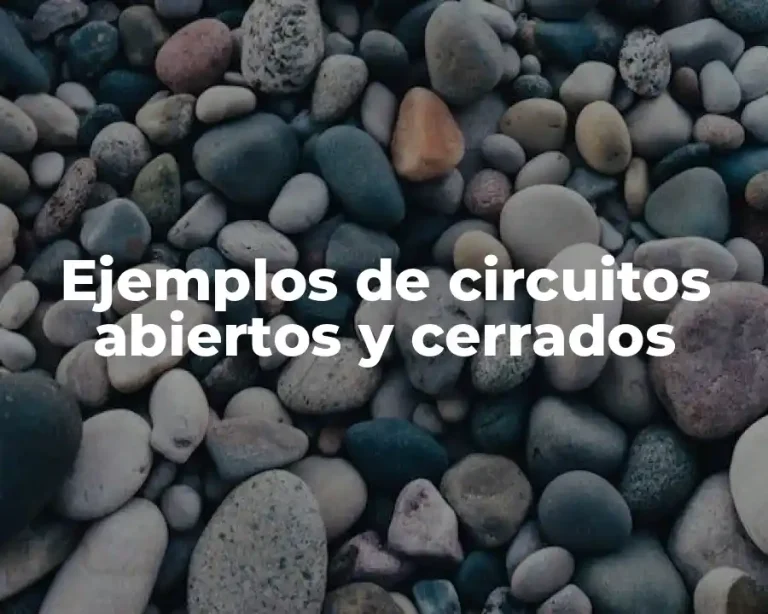 Ejemplos de circuitos abiertos y cerrados