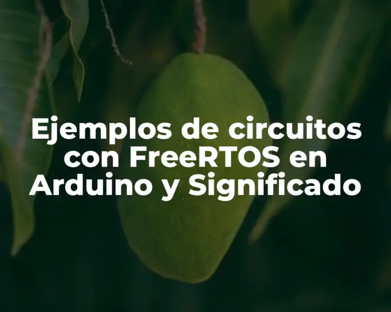 Ejemplos de circuitos con FreeRTOS en Arduino y Significado