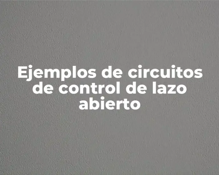 Ejemplos de circuitos de control de lazo abierto