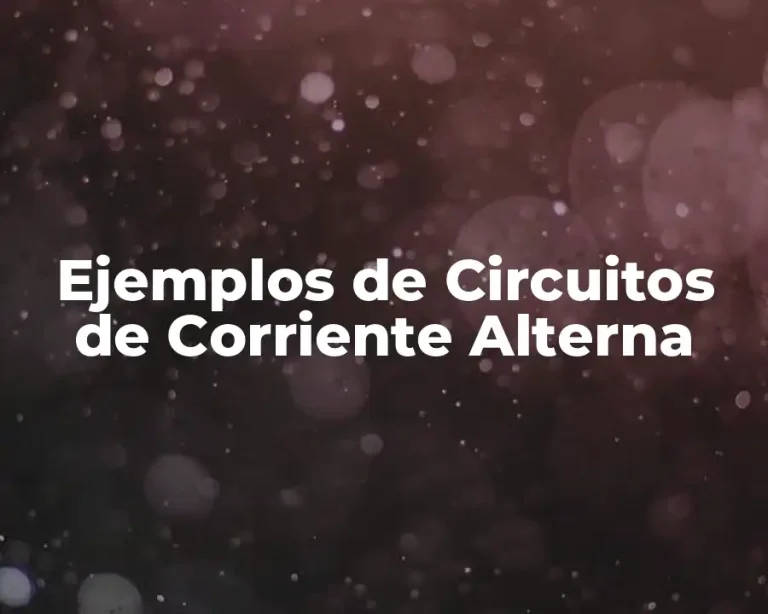 Ejemplos de Circuitos de Corriente Alterna