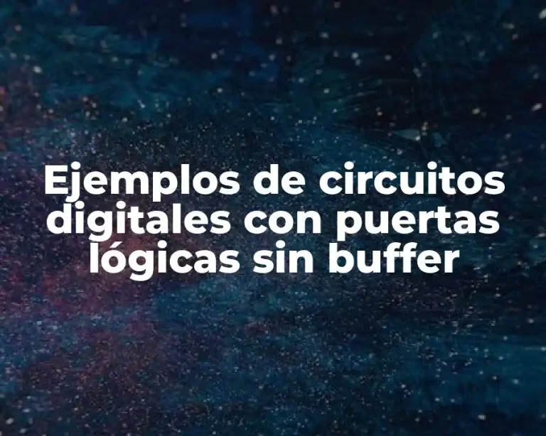 Ejemplos de circuitos digitales con puertas lógicas sin buffer