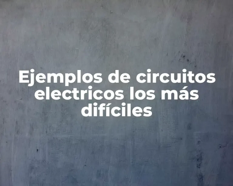 Ejemplos de circuitos electricos los más difíciles