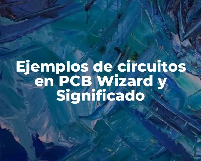 Ejemplos de circuitos en PCB Wizard y Significado
